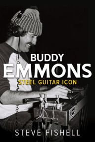 Download free electronic books Buddy Emmons: Steel Guitar Icon (English Edition) 9780252086786 by Steve Fishell, Steve Fishell