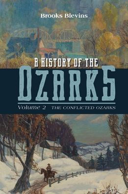 A History of The Ozarks, Volume 2: Conflicted Ozarks