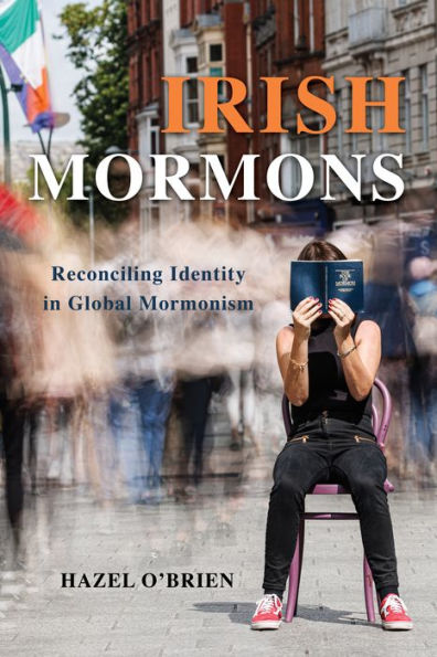 Irish Mormons: Reconciling Identity Global Mormonism