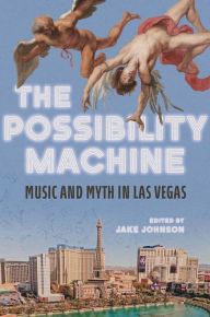 Title: The Possibility Machine: Music and Myth in Las Vegas, Author: Jake Johnson