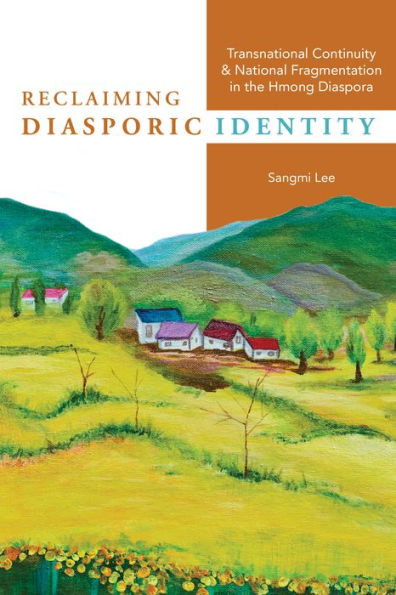 Reclaiming Diasporic Identity: Transnational Continuity and National Fragmentation the Hmong Diaspora