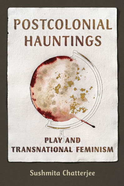 Postcolonial Hauntings: Play and Transnational Feminism