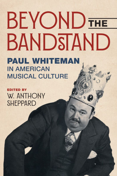 Beyond the Bandstand: Paul Whiteman American Musical Culture