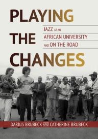 Online english books free download Playing the Changes: Jazz at an African University and on the Road 9780252088261