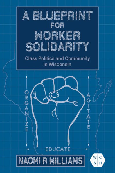 A Blueprint for Worker Solidarity: Class Politics and Community Wisconsin