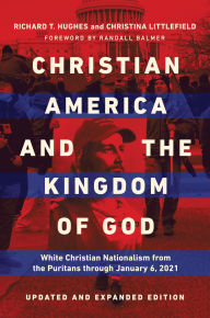 Christian America and the Kingdom of God: White Christian Nationalism from the Puritans through January 6, 2021