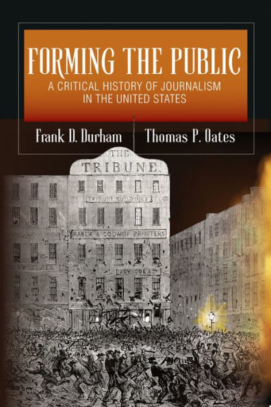 Forming the Public: A Critical History of Journalism United States