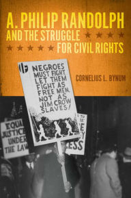 Title: A. Philip Randolph and the Struggle for Civil Rights, Author: Cornelius L. Bynum