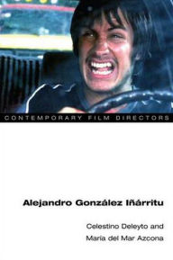 Title: Alejandro González Iñárritu, Author: Celestino Deleyto