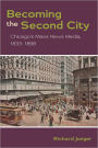 Becoming the Second City: Chicago's Mass News Media, 1833-1898