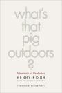 What's That Pig Outdoors?: A Memoir of Deafness