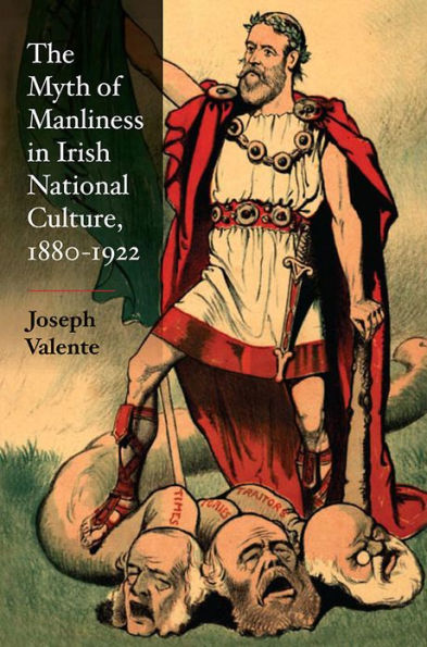 The Myth of Manliness in Irish National Culture, 1880-1922