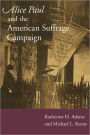 Alice Paul and the American Suffrage Campaign