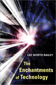 Title: The Enchantments of Technology, Author: Lee Bailey