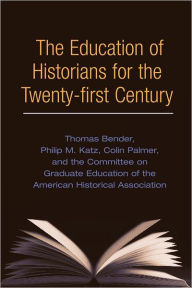 Title: The Education of Historians for Twenty-first Century, Author: Thomas Bender