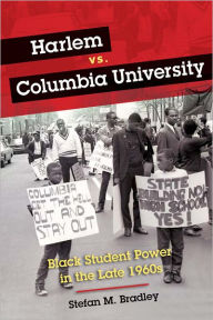 Title: Harlem vs. Columbia University: Black Student Power in the Late 1960s, Author: Stefan M. Bradley
