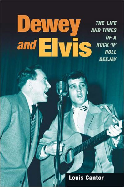 Dewey and Elvis: The Life and Times of a Rock 'n' Roll Deejay