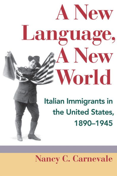 A New Language, A New World: Italian Immigrants in the United States, 1890-1945