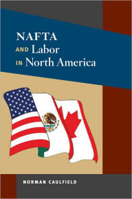 Title: NAFTA and Labor in North America, Author: Norman Caulfield