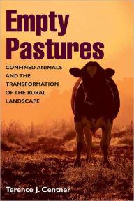 Title: Empty Pastures: Confined Animals and the Transformation of the Rural Landscape, Author: Terence J. Centner