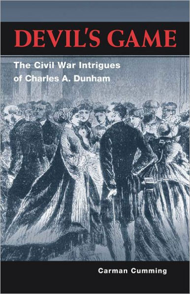 Devil's Game: The Civil War Intrigues of Charles A. Dunham