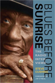 Title: Blues Before Sunrise: The Radio Interviews, Author: Steve Cushing