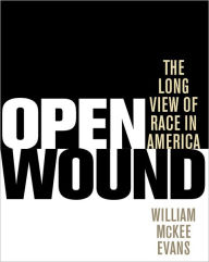 Title: Open Wound: The Long View of Race in America, Author: William McKee Evans