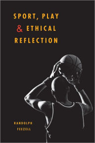 Title: Sport, Play, and Ethical Reflection, Author: Randolph Feezell