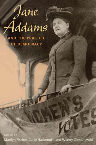 Title: Jane Addams and the Practice of Democracy, Author: Marilyn Fischer