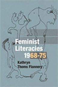 Title: Feminist Literacies, 1968-75, Author: Kathryn Thoms Flannery