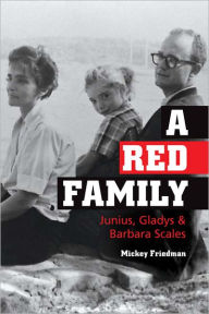 Title: A Red Family: Junius, Gladys, and Barbara Scales, Author: Mickey Friedman