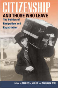 Title: Citizenship and Those Who Leave: The Politics of Emigration and Expatriation, Author: Nancy L. Green