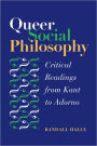 Queer Social Philosophy: CRITICAL READINGS FROM KANT TO ADORNO
