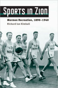 Title: Sports in Zion: Mormon Recreation, 1890-1940, Author: Richard Ian Kimball