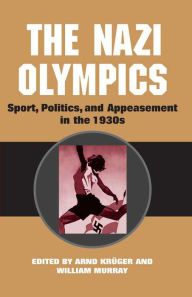 Title: The Nazi Olympics: Sport, Politics, and Appeasement in the 1930s, Author: Anrd Krüger