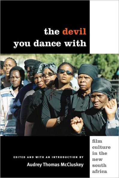 The Devil You Dance With: Film Culture in the New South Africa