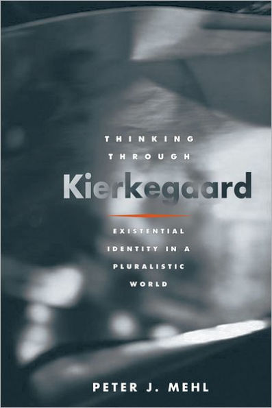 Thinking through Kierkegaard: Existential Identity in a Pluralistic World