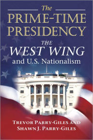 Title: The Prime-Time Presidency: The West Wing and U.S. Nationalism, Author: Shawn J. Parry-Giles