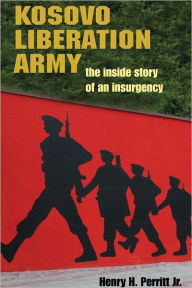 Title: Kosovo Liberation Army: The Inside Story of an Insurgency, Author: Henry H. Perritt