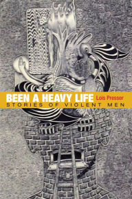 Title: Been a Heavy Life: Stories of Violent Men, Author: Lois Presser