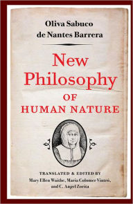 Title: New Philosophy of Human Nature: Neither Known to Nor Attained by the Great Ancient Philosophers, Which Will Improve Human Life and Helath, Author: Oliva Sabuco