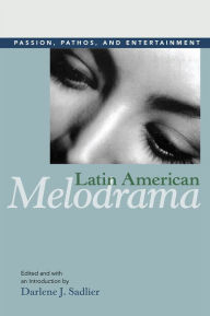 Title: Latin American Melodrama: Passion, Pathos, and Entertainment, Author: Darlene J. Sadlier