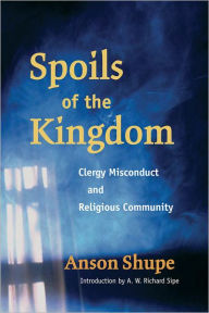 Title: Spoils of the Kingdom: Clergy Misconduct and Religious Community, Author: Anson Shupe