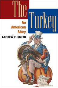 Title: The Turkey: AN AMERICAN STORY, Author: Andrew F. Smith