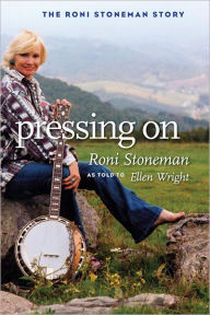 Title: Pressing On: The Roni Stoneman Story, Author: Roni Stoneman