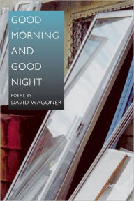 Title: Good Morning and Good Night, Author: David Wagoner