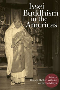 Title: Issei Buddhism in the Americas, Author: Duncan Ryuken Williams