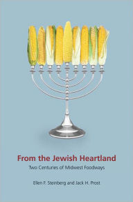 Title: From the Jewish Heartland: Two Centuries of Midwest Foodways, Author: Ellen F. Steinberg