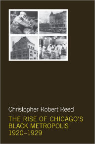 Title: The Rise of Chicago's Black Metropolis, 1920-1929, Author: Christopher Robert Reed