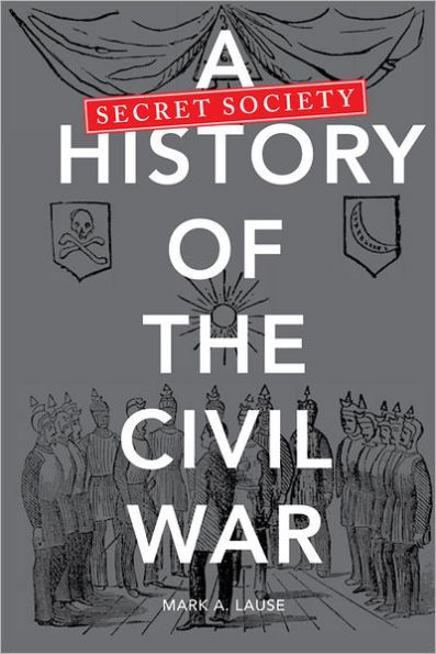 A Secret Society History of the Civil War